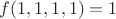 $f(1,1,1,1)=1$