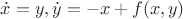 $\dot x=y, \dot y=-x+f(x,y)$