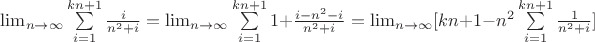 $ \lim_{n\to\infty}\sum\limits_{i=1}^{kn+1}\frac{i}{n^{2}+i} =  \lim_{n\to\infty}\sum\limits_{i=1}^{kn+1}1+\frac{i-n^{2}-i}{n^{2}+i} = \lim_{n\to\infty}[kn+1-n^2\sum\limits_{i=1}^{kn+1}\frac{1}{n^{2}+i}]$