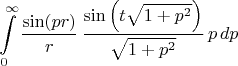 $$
\int\limits_{0}^{\infty}
\frac{\sin(p r)}{r} \, \frac{ \sin\left( t \sqrt{1 + p^2} \right) }{\sqrt{1 + p^2}} \, p \, dp
$$