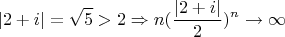\[
\left| {2 + i} \right| = \sqrt 5  > 2 \Rightarrow n(\frac{{\left| {2 + i} \right|}}{2})^n  \to \infty \]