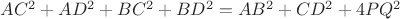 $AC^2+AD^2+BC^2+BD^2=AB^2+CD^2+4PQ^2$