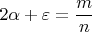 $$2\alpha+\varepsilon=\frac{m}{n}$$