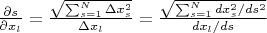 $\frac{\partial s}{\partial x_l}=\frac{\sqrt{\sum_{s=1}^N \Delta x_s^2}}{\Delta x_l}=\frac{\sqrt{\sum_{s=1}^N d x_s^2/ds^2}}{d x_l/ds}$