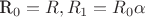 R_0= R  , R_1= R_0 \alpha