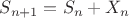 $S_{n+1}=S_n+X_n$