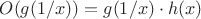 $O(g(1/x)) = g(1/x) \cdot h(x)$