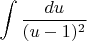 $$\int\frac{du}{(u-1)^2}$$