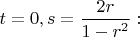 $t=0, s=\dfrac{2r}{1-r^2}:$