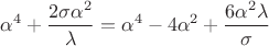 $\displaystyle \alpha^4 + \frac{2 \sigma \alpha^2}{\lambda} = \alpha^4 - 4 \alpha^2 + \frac{6 \alpha^2 \lambda}{\sigma}$