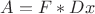 $A=F*Dx$