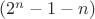 $(2^{n} - 1 - n)$ $(2^{n} - 1 - n)$