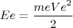 $$Ee=\frac {me {Ve}^2} {2}$$