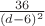 $\frac {36}{(d-6)^2}$