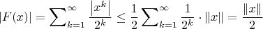 $$\left| {F(x)} \right| = \sum\nolimits_{k = 1}^\infty  {\frac{{\left| {x^k } \right|}}{{2^k }}}  \le \frac{1}{2}\sum\nolimits_{k = 1}^\infty  {\frac{1}{{2^k }}}  \cdot \left\| x \right\| = \frac{{\left\| x \right\|}}{2}$$