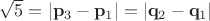 $\sqrt 5=|\mathbf p_3-\mathbf p_1|=|\mathbf q_2-\mathbf q_1|$