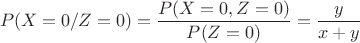 $$P(X=0/Z=0)= \frac {P(X=0,Z=0)} {P(Z=0)}= \frac y {x+y}$$