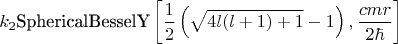 $$k_2\text{SphericalBesselY}\left[\frac{1}{2} \left(\sqrt{4l(l+1)+1}-1\right),\frac{cmr}{2\hbar}\right]$$