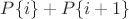 $P\{i\}+P\{i+1\}$