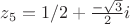 $z_5=1/2+ \frac{-\sqrt 3} {2}i$