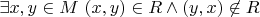 $ \exists x,y \in M \ (x,y ) \in R \wedge (y,x) \not \in R$