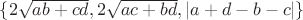 $\{2\sqrt{ab+cd},2\sqrt{ac+bd},|a+d-b-c|\}$