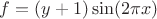 $f=(y+1)\sin(2\pi x)$