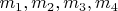 $m_1, m_2, m_3, m_4$