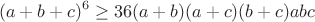 $$(a+b+c)^6\geq36(a+b)(a+c)(b+c)abc$$