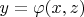 $$y=\varphi(x,z)$$