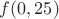 $f(0,25)$