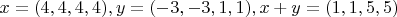 $x=(4,4,4,4), y=(-3,-3,1,1), x+y=(1,1,5,5)$