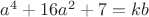 $a^4+16a^2+7=kb$