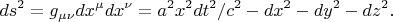 $$ds^2=g_{\mu\nu}dx^\mu dx^\nu=a^2x^2dt^2/c^2-dx^2-dy^2-dz^2.$$
