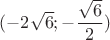 $(-2\sqrt{6};-\dfrac{\sqrt{6}}{2})$