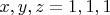 $x,y,z=1,1,1$