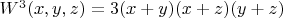 $W^3(x,y,z)= 3(x+y)(x+z)(y+z)$
