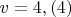 $v=4,(4)$