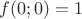 $f(0;0)=1$