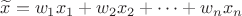 $\widetilde{x}=w_1x_1+ w_2x_2+&hellip;+ w_n x_n$