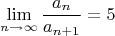 $$\lim_{n\rightarrow \infty}\frac{a_n}{a_{n+1}}=5$$