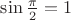 $\sin\frac{\pi}{2}=1$
