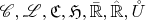 $\mathscr{C}, \mathscr{L}, \mathfrak{C}, \mathfrak{H}, \bar{\mathbb{R}}, \hat{\mathbb{R}}, \mathring{U}$