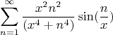 $$\sum\limits_{n=1}^\infty \frac{x^2n^2}{(x^4+n^4)}\sin(\frac {n}{x}) }$$