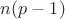 $n(p-1)$