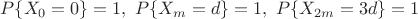 $$
P\{X_0=0\}=1,\ P\{X_m=d\}=1,\ P\{X_{2m}=3d\}=1
$$