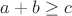 $a+b\geq c$