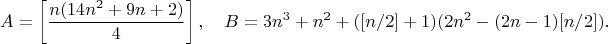 $$A=\left[\frac{n(14n^2+9n+2)}{4}\right], \quad B=3n^3+n^2+([n/2]+1)(2n^2-(2n-1)[n/2]).$$