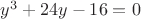 $y^3 + 24y - 16 = 0$
