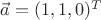 $\vec a= (1,1,0)^T$